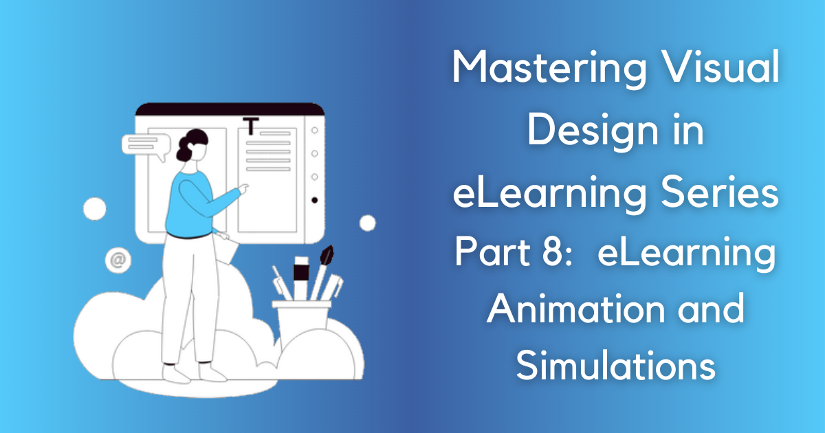 Breathe Life into Courses: eLearning Animations and SimulationsVisual Design Series Part 8